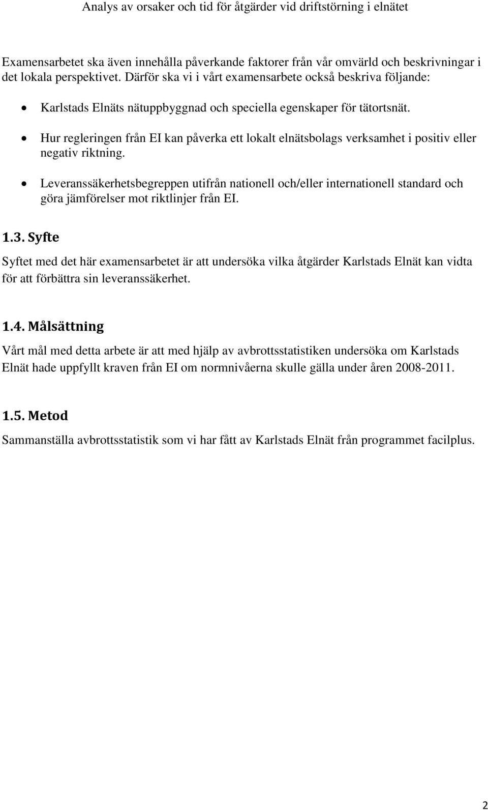 Hur regleringen från EI kan påverka ett lokalt elnätsbolags verksamhet i positiv eller negativ riktning.