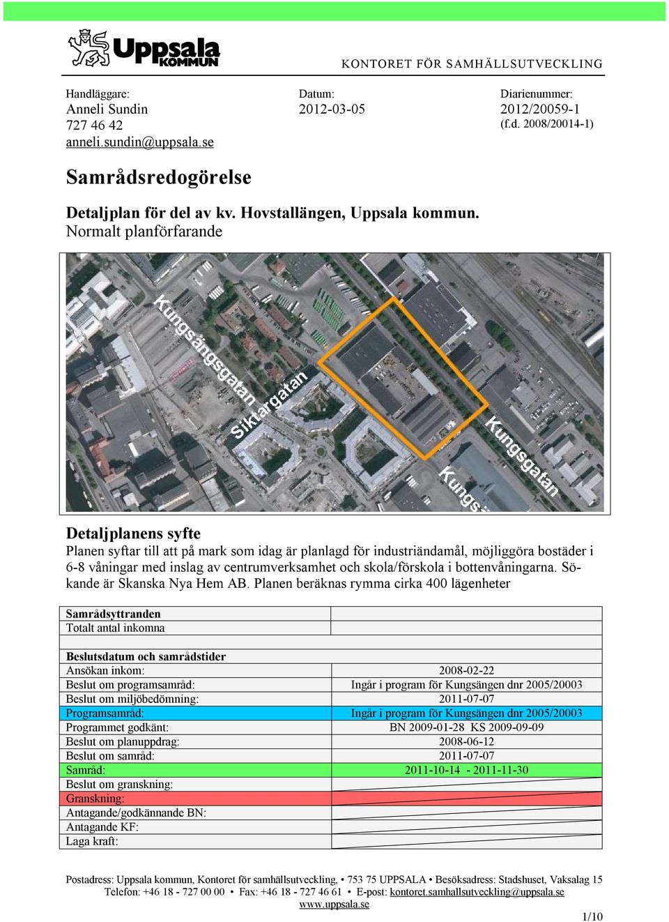 Normalt planförfarande Detaljplanens syfte Planen syftar till att på mark som idag är planlagd för industriändamål, möjliggöra bostäder i 6-8 våningar med inslag av centrumverksamhet och