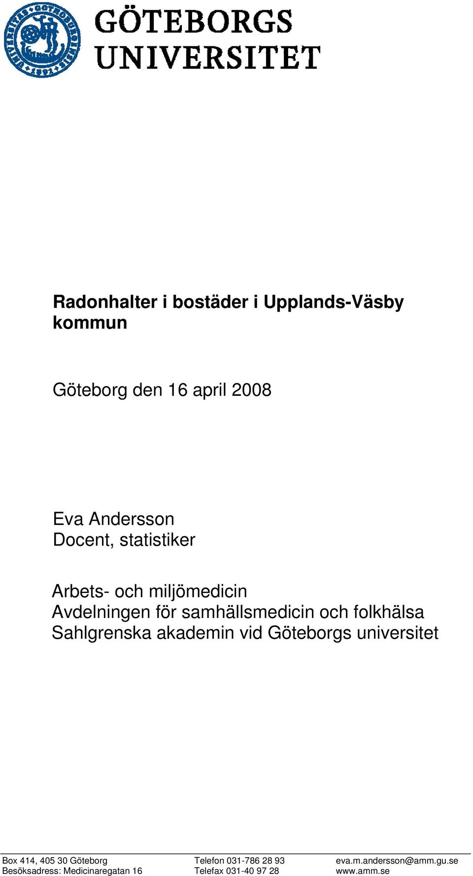 Sahlgrenska akademin vid Göteborgs universitet Box 414, 405 30 Göteborg Telefon 031-786 28