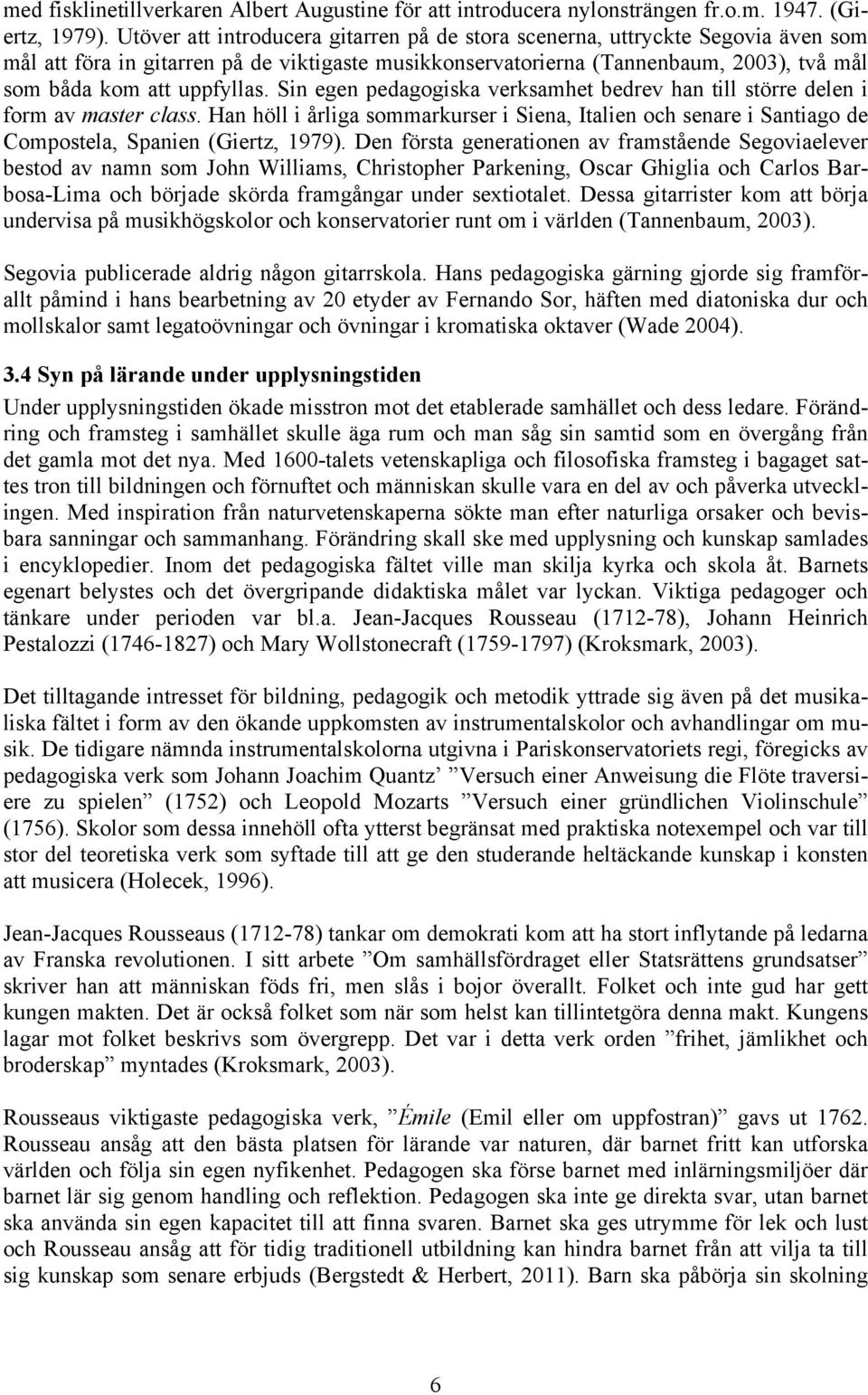 Sin egen pedagogiska verksamhet bedrev han till större delen i form av master class. Han höll i årliga sommarkurser i Siena, Italien och senare i Santiago de Compostela, Spanien (Giertz, 1979).