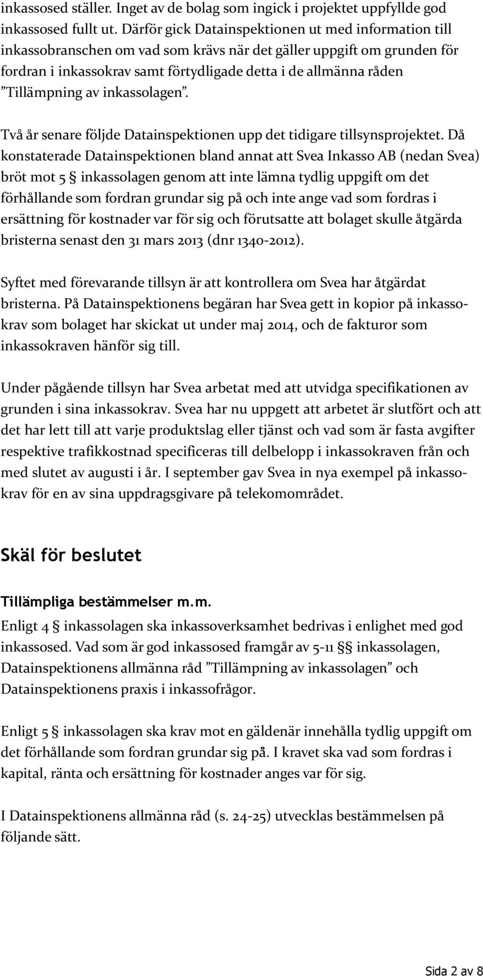 Tillämpning av inkassolagen. Två år senare följde Datainspektionen upp det tidigare tillsynsprojektet.