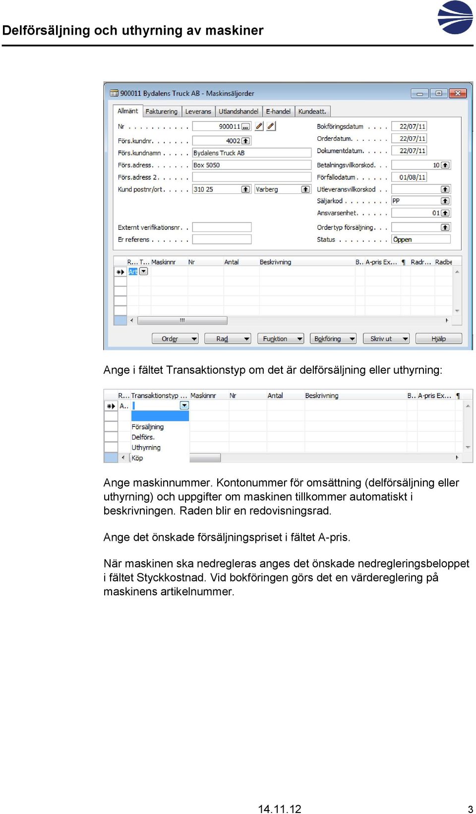 beskrivningen. Raden blir en redovisningsrad. Ange det önskade försäljningspriset i fältet A-pris.