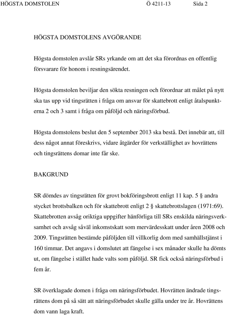 näringsförbud. Högsta domstolens beslut den 5 september 2013 ska bestå.