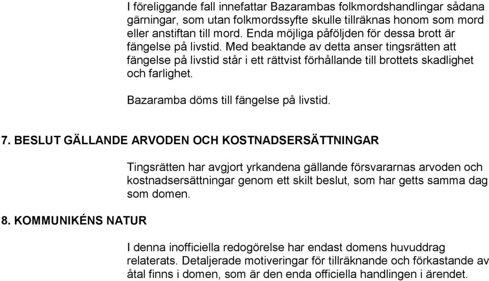 Bazaramba döms till fängelse på livstid. 7. BESLUT GÄLLANDE ARVODEN OCH KOSTNADSERSÄTTNINGAR 8.