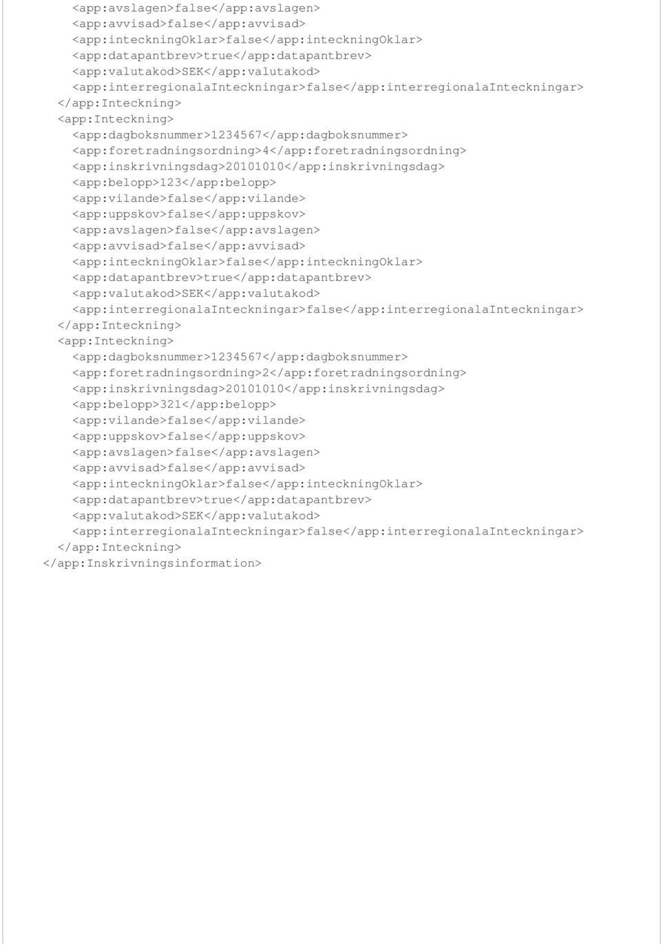 <app:inskrivningsdag>20101010</app:inskrivningsdag> <app:belopp>123</app:belopp> <app:vilande>false</app:vilande> <app:uppskov>false</app:uppskov> 