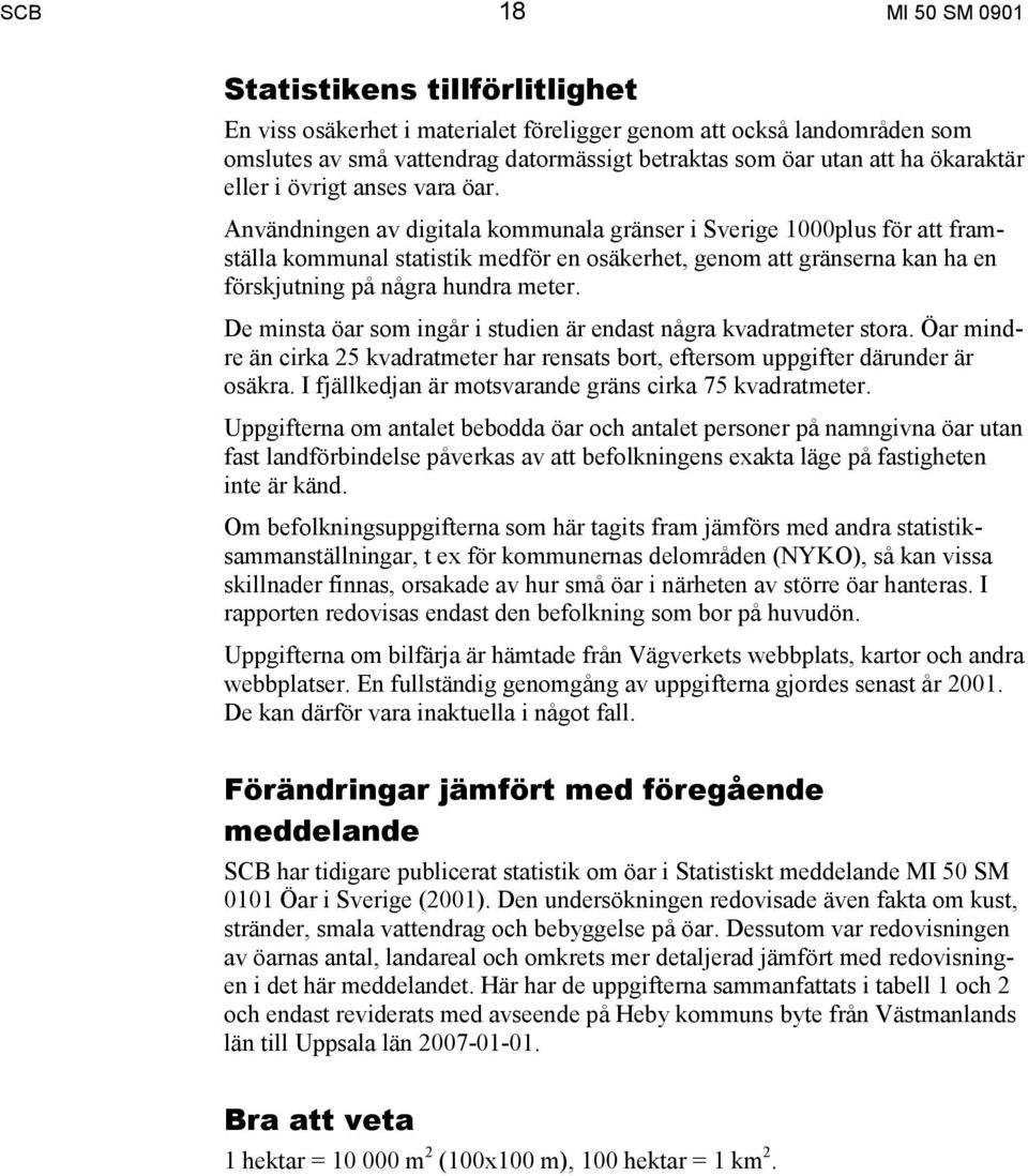 Användningen av digitala kommunala gränser i Sverige 1000plus för att framställa kommunal statistik medför en osäkerhet, genom att gränserna kan ha en förskjutning på några hundra meter.