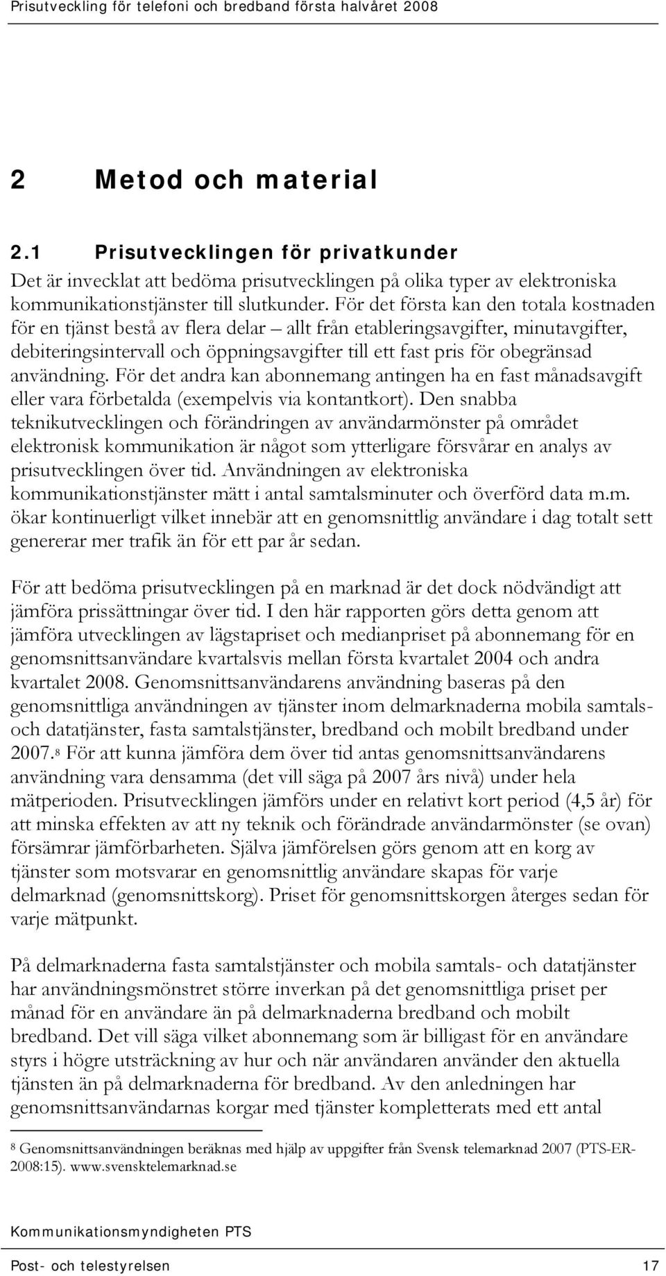 användning. För det andra kan abonnemang antingen ha en fast månadsavgift eller vara förbetalda (exempelvis via kontantkort).