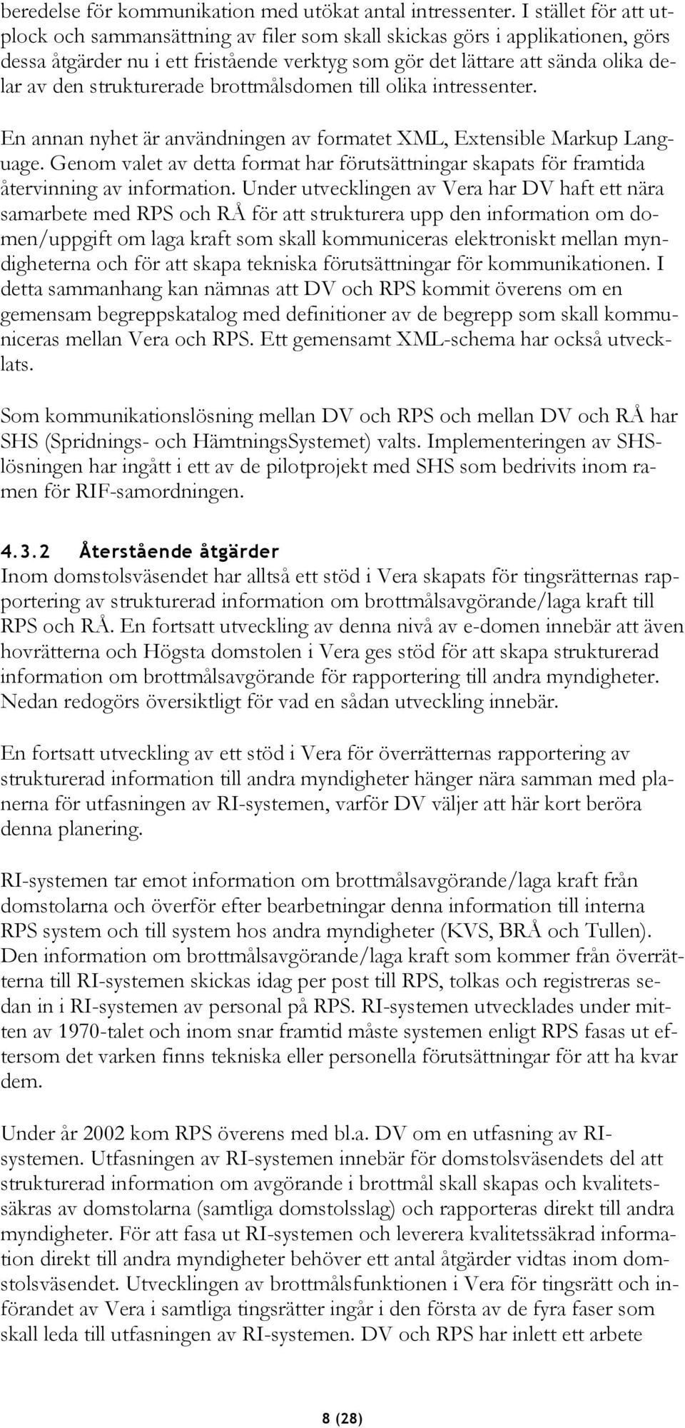 strukturerade brottmålsdomen till olika intressenter. En annan nyhet är användningen av formatet XML, Extensible Markup Language.