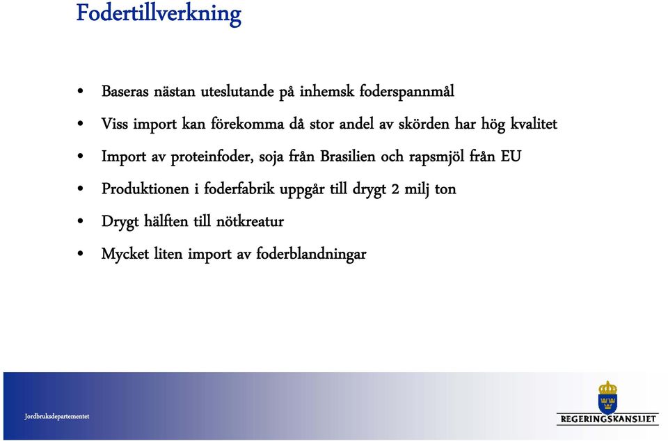 soja från Brasilien och rapsmjöl från EU Produktionen i foderfabrik f uppgår till