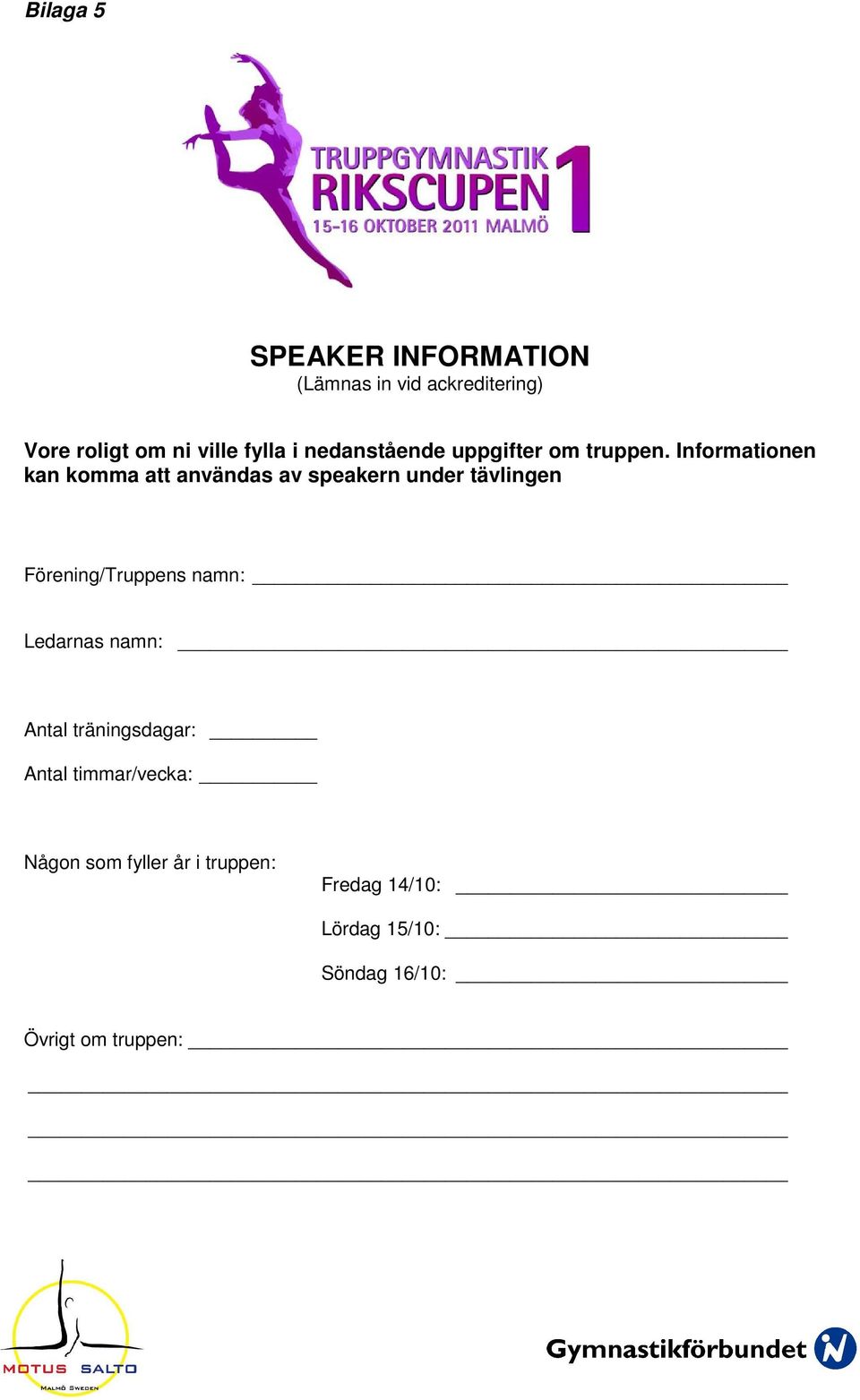 Informationen kan komma att användas av speakern under tävlingen Förening/Truppens namn: