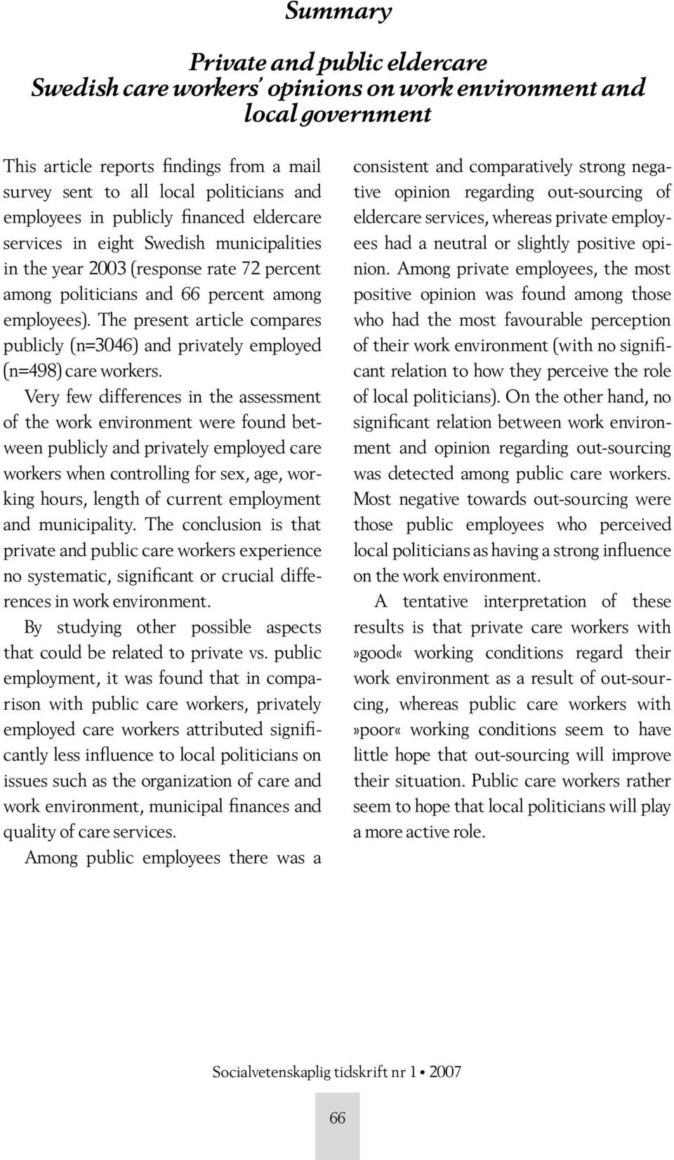 The present article compares publicly (n=3046) and privately employed (n=498) care workers.