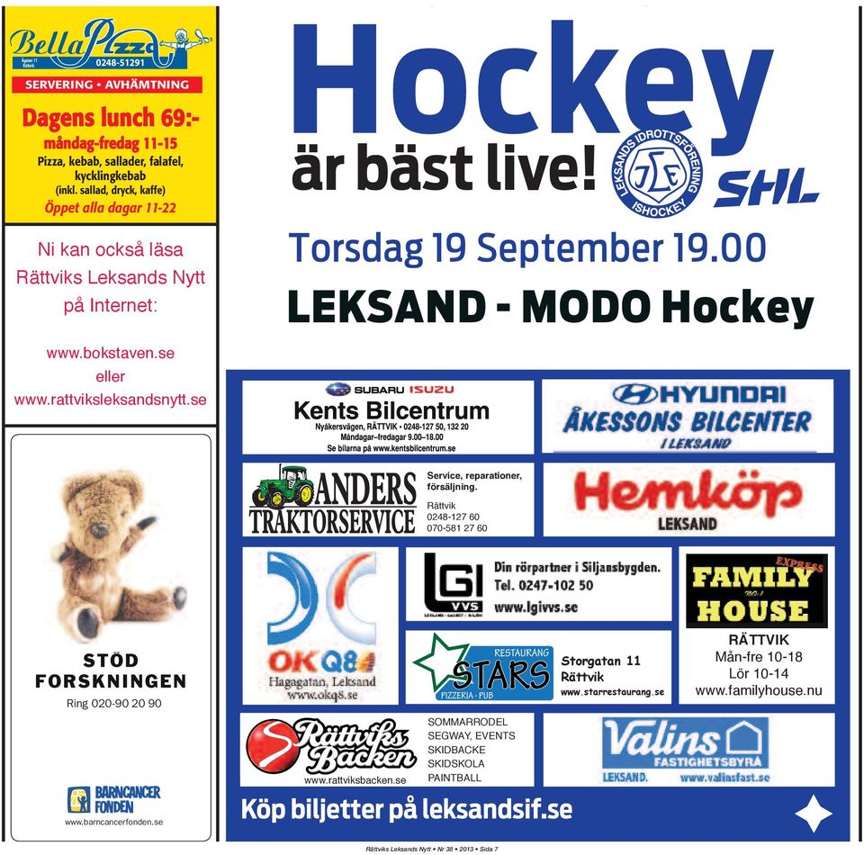 00 LEKSAND - MODO Hockey www.bokstaven.se eller www.rattviksleksandsnytt.se Service, reparationer, försäljning. Rättvik 0248-127 60 070-581 27 60 www.rattviksbacken.