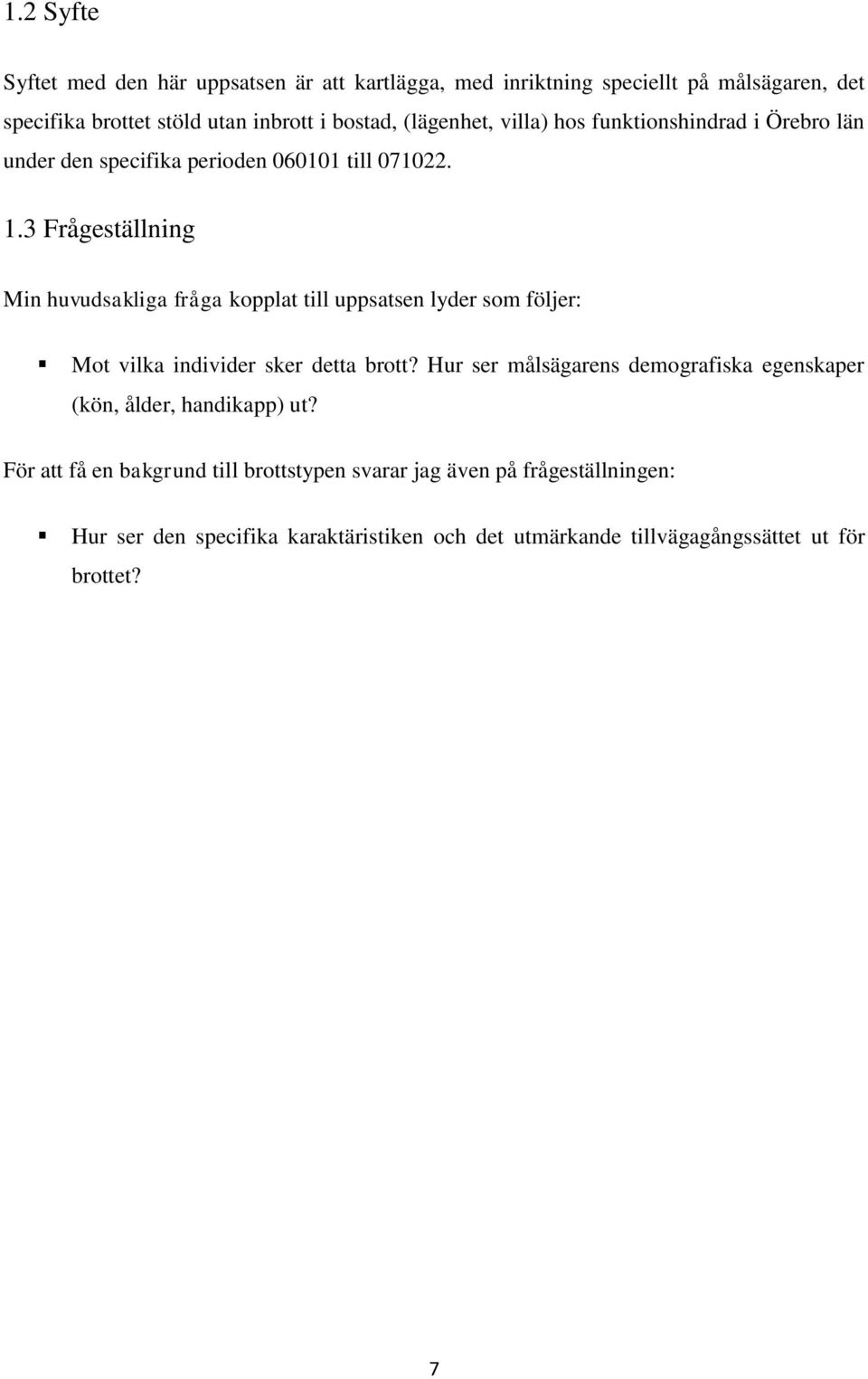 3 Frågeställning Min huvudsakliga fråga kopplat till uppsatsen lyder som följer: Mot vilka individer sker detta brott?