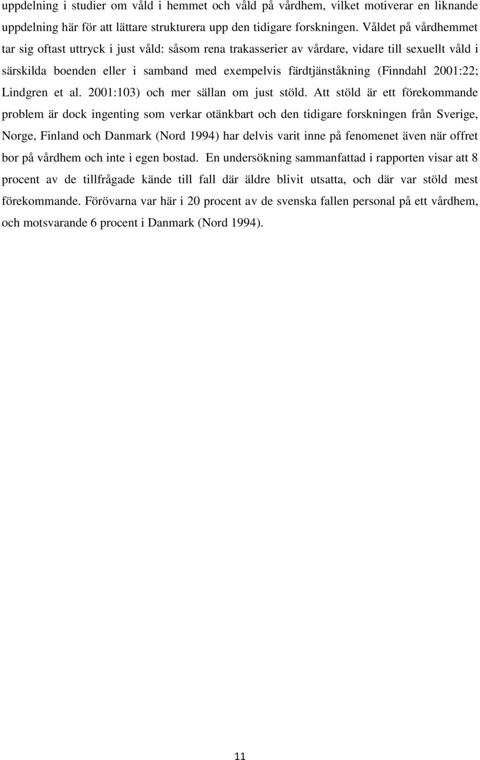 2001:22; Lindgren et al. 2001:103) och mer sällan om just stöld.