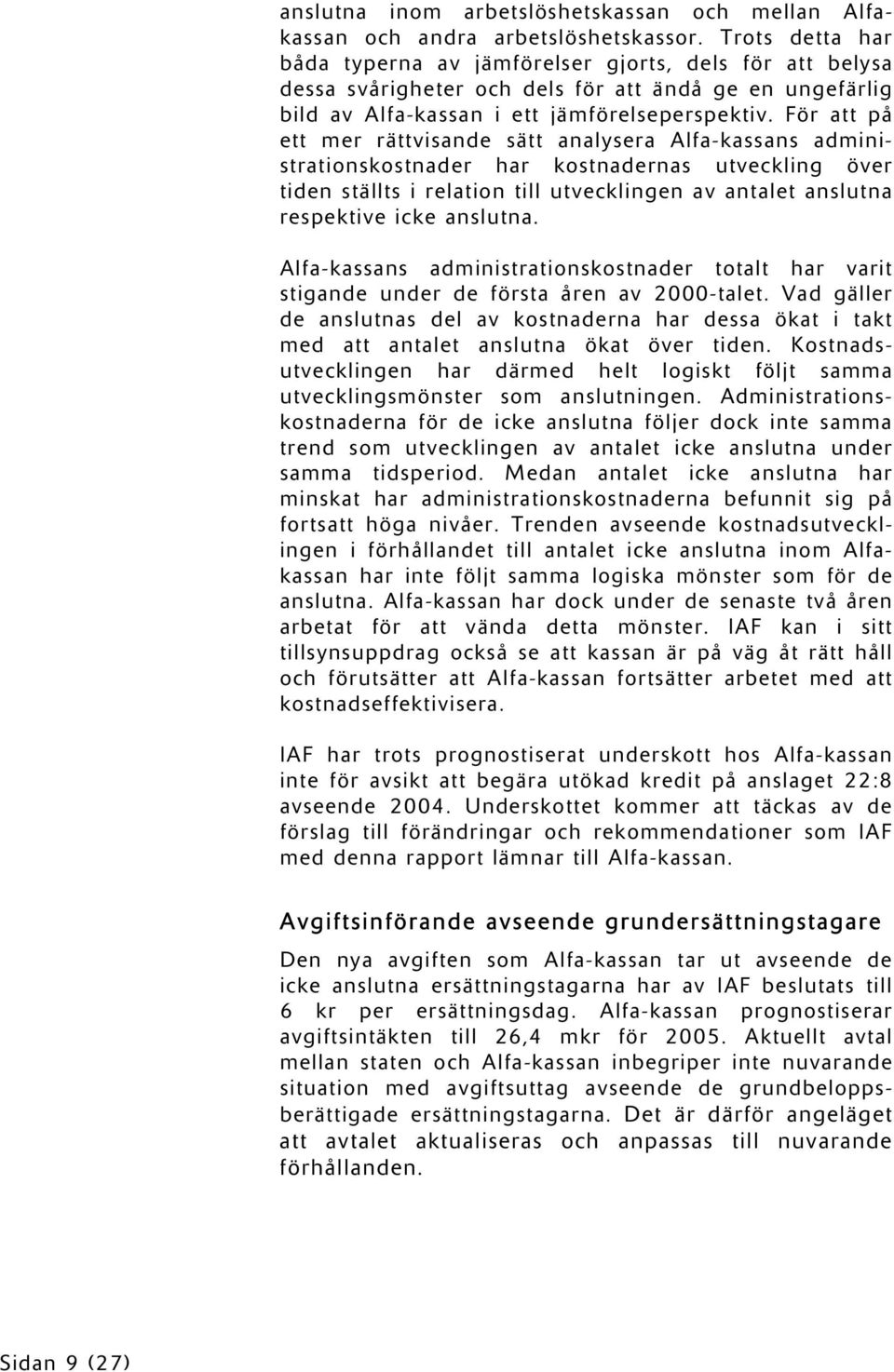 För att på ett mer rättvisande sätt analysera Alfa-kassans administrationskostnader har kostnadernas utveckling över tiden ställts i relation till utvecklingen av antalet anslutna respektive icke