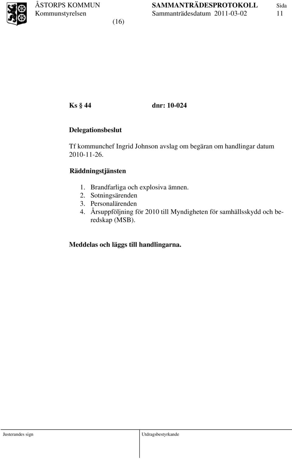 Brandfarliga och eplosiva ämnen. 2. Sotningsärenden 3. Personalärenden 4.