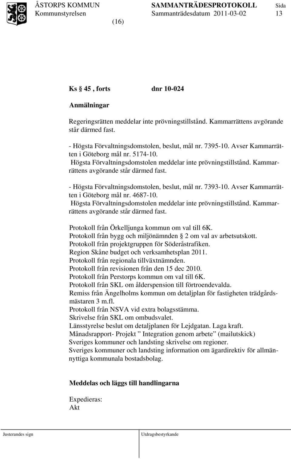 Kammarrättens avgörande står därmed fast. - Högsta Förvaltningsdomstolen, beslut, mål nr. 7393-10. Avser Kammarrätten i Göteborg mål nr. 4687-10.