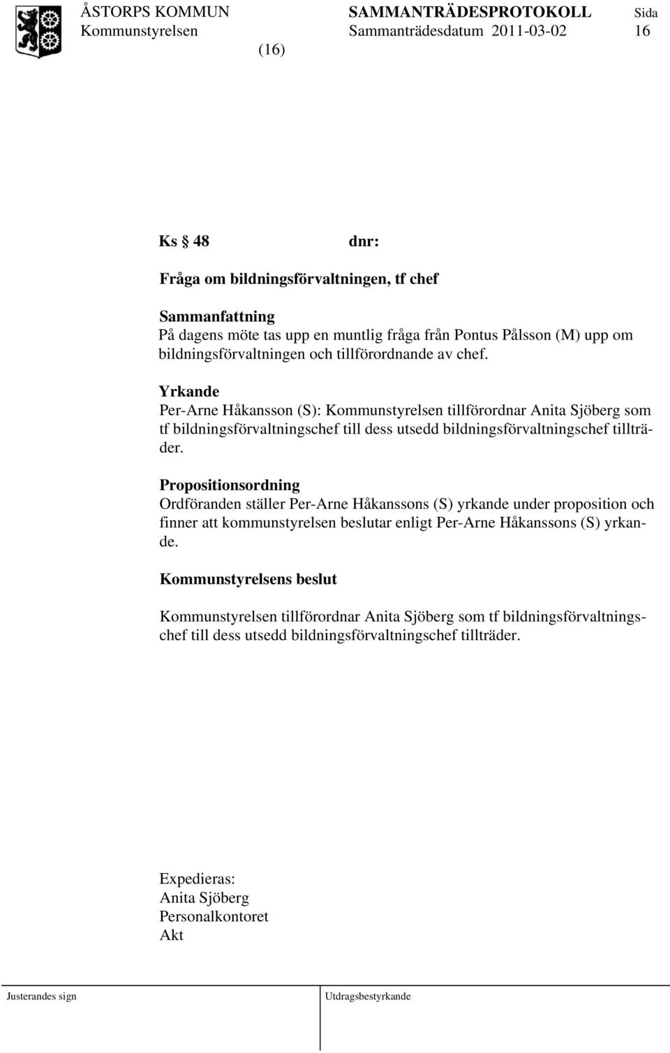 Yrkande Per-Arne Håkansson (S): tillförordnar Anita Sjöberg som tf bildningsförvaltningschef till dess utsedd bildningsförvaltningschef tillträder.