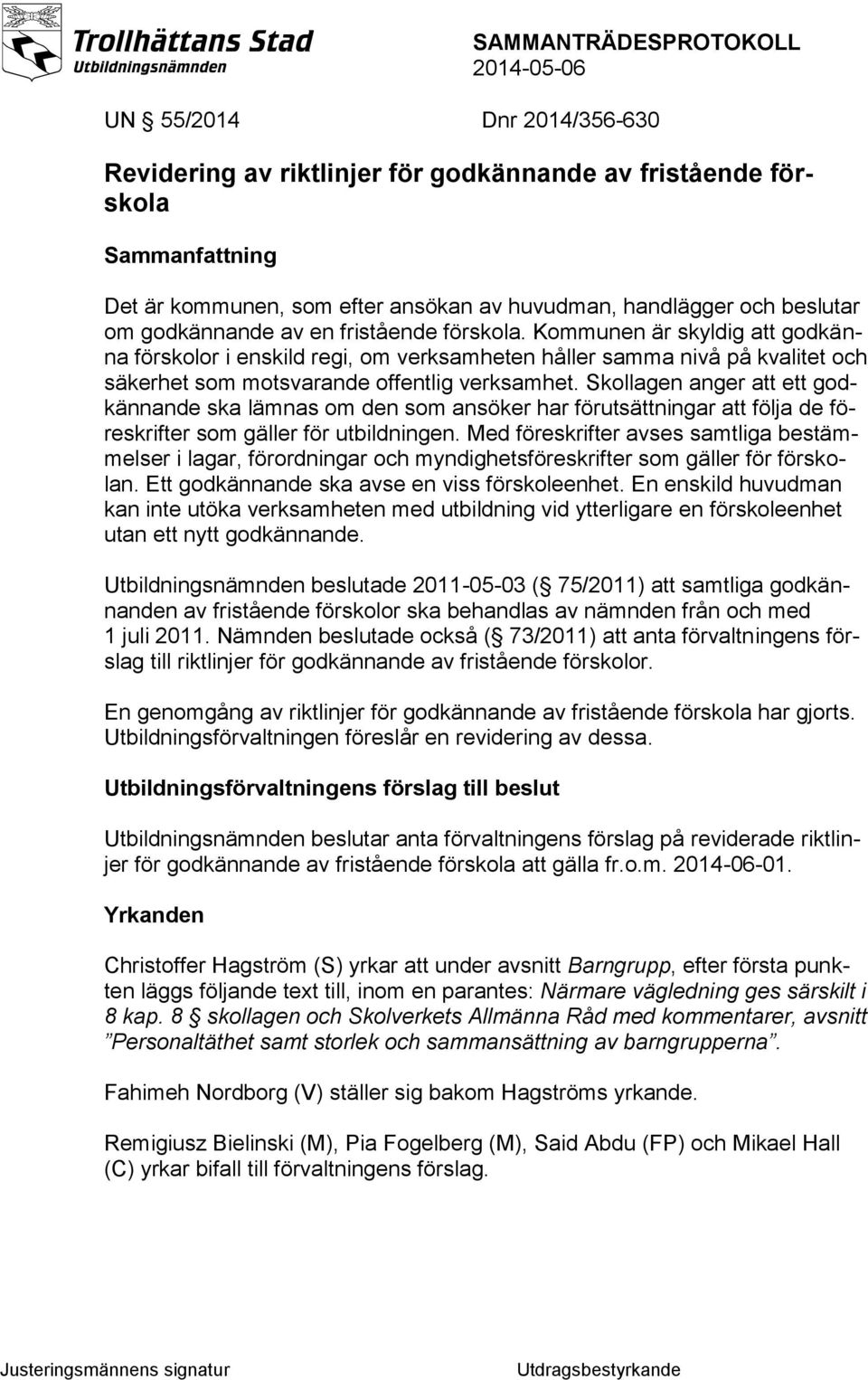 Skollagen anger att ett godkännande ska lämnas om den som ansöker har förutsättningar att följa de föreskrifter som gäller för utbildningen.