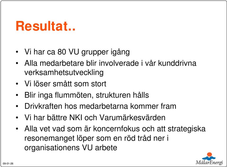 verksamhetsutveckling Vi löser smått som stort Blir inga flummöten, strukturen hålls