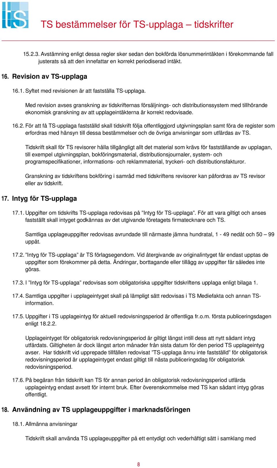 För att få TS-upplaga fastställd skall tidskrift följa offentliggjord utgivningsplan samt föra de register som erfordras med hänsyn till dessa bestämmelser och de övriga anvisningar som utfärdas av