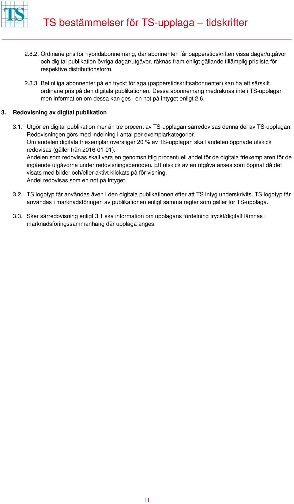 Dessa abonnemang medräknas inte i TS-upplagan men information om dessa kan ges i en not på intyget enligt 2.6. 3. Redovisning av digital publikation 3.1.