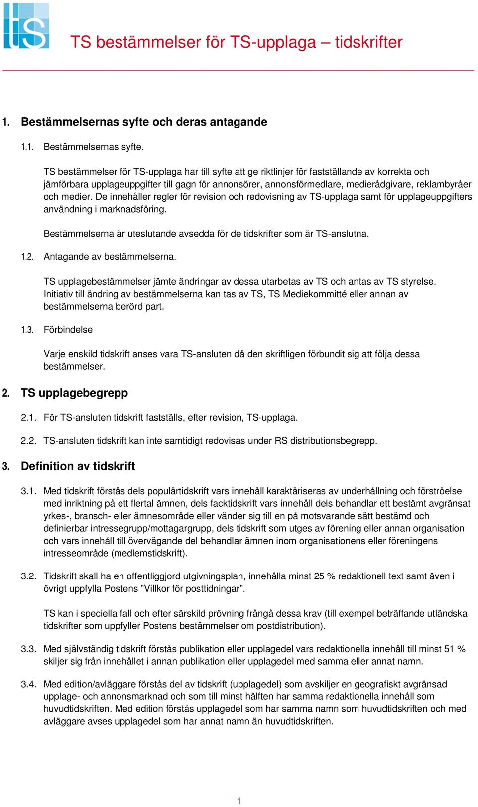 TS bestämmelser för TS-upplaga har till syfte att ge riktlinjer för fastställande av korrekta och jämförbara upplageuppgifter till gagn för annonsörer, annonsförmedlare, medierådgivare, reklambyråer