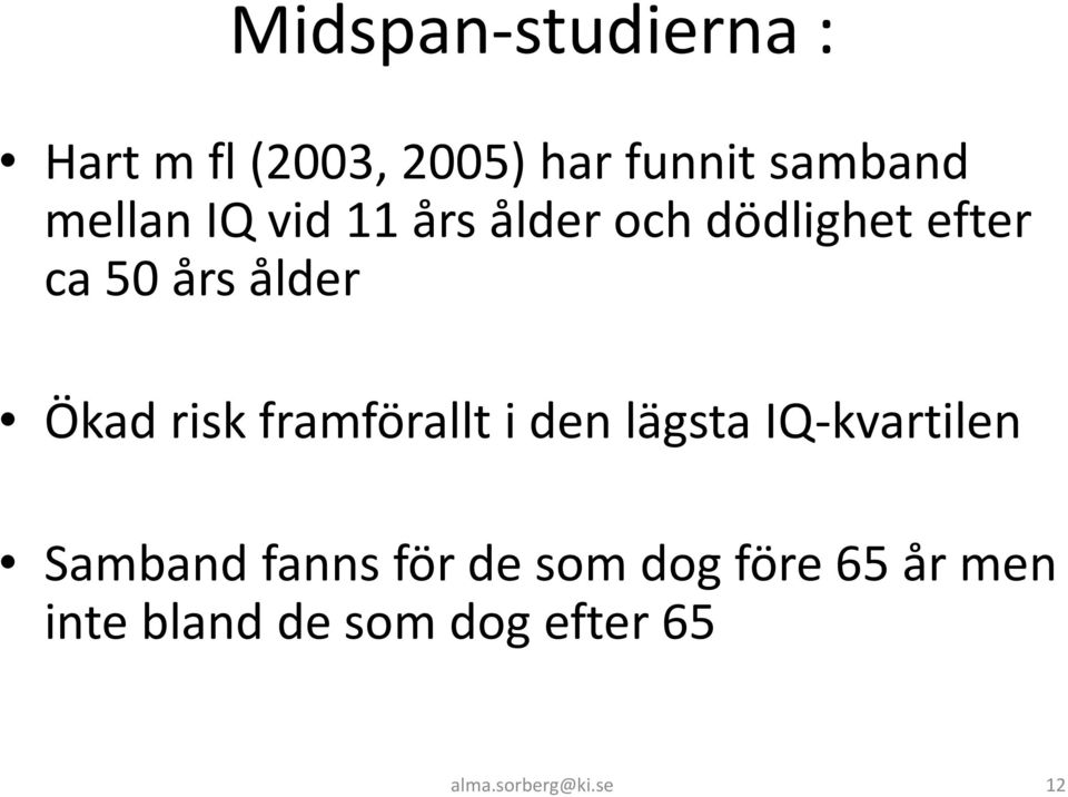 risk framförallt i den lägsta IQ-kvartilen Samband fanns för de som