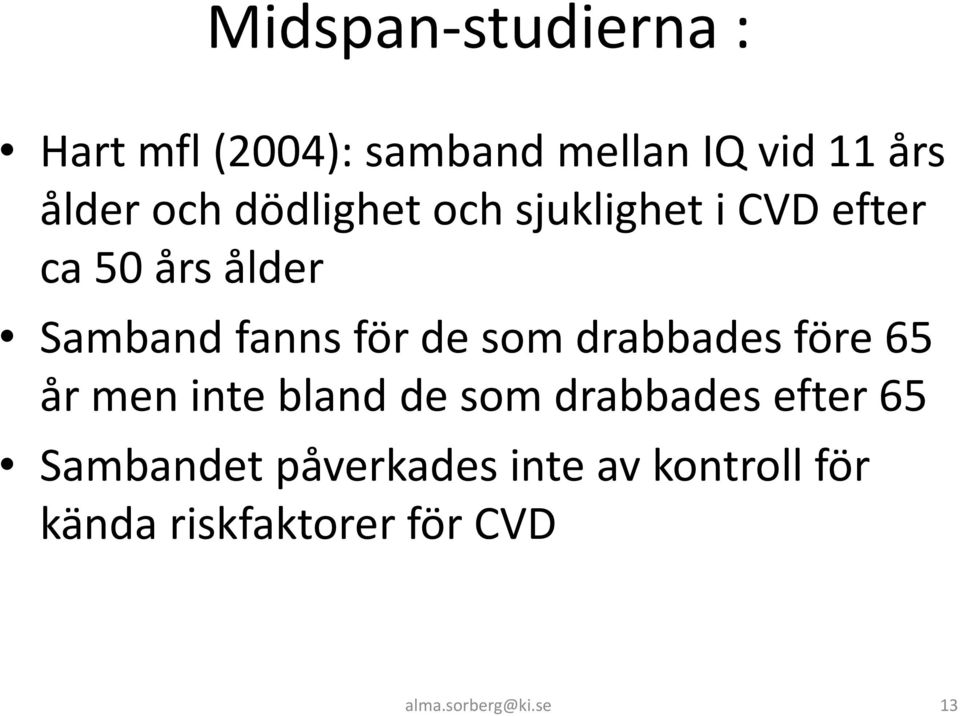 som drabbades före 65 år men inte bland de som drabbades efter 65 Sambandet