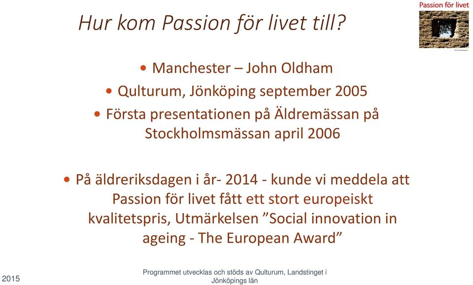 Äldremässan på Stockholmsmässan april 2006 På äldreriksdagen i år 2014 kunde vi