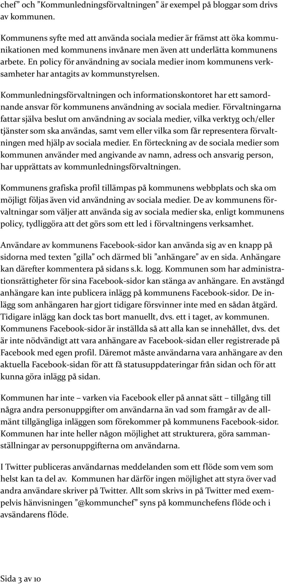 En policy för användning av sociala medier inom kommunens verksamheter har antagits av kommunstyrelsen.