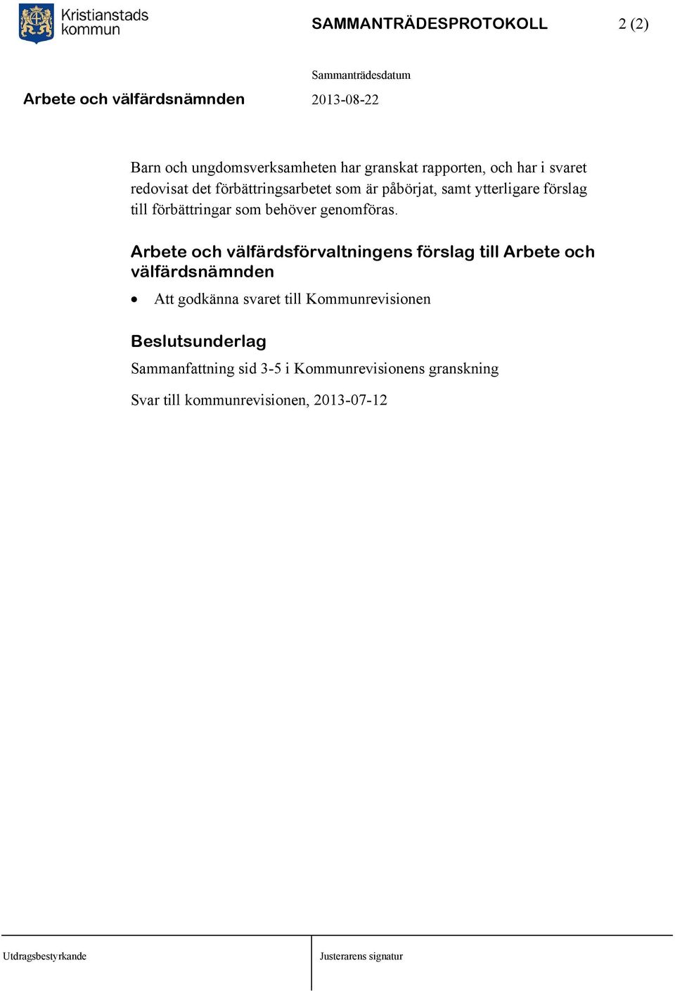 Arbete och välfärdsförvaltningens förslag till Arbete och välfärdsnämnden Att godkänna svaret till