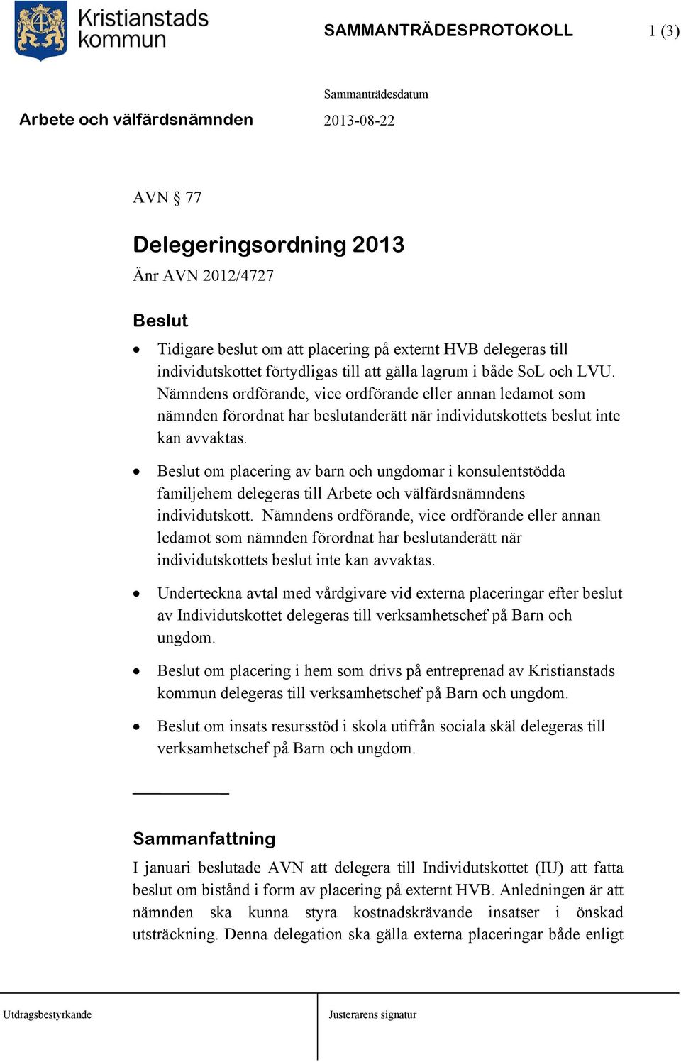 om placering av barn och ungdomar i konsulentstödda familjehem delegeras till Arbete och välfärdsnämndens individutskott.