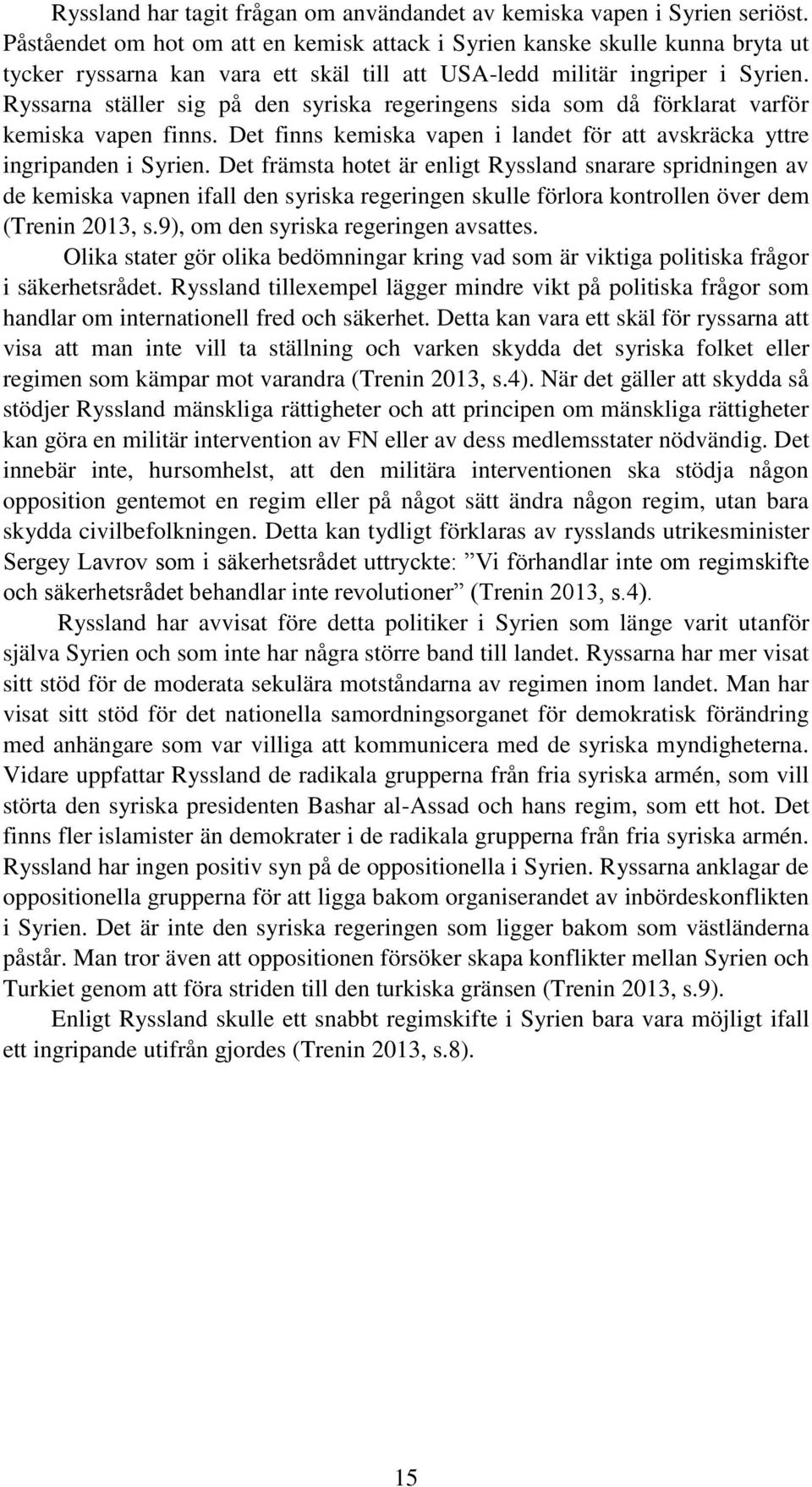 Ryssarna ställer sig på den syriska regeringens sida som då förklarat varför kemiska vapen finns. Det finns kemiska vapen i landet för att avskräcka yttre ingripanden i Syrien.