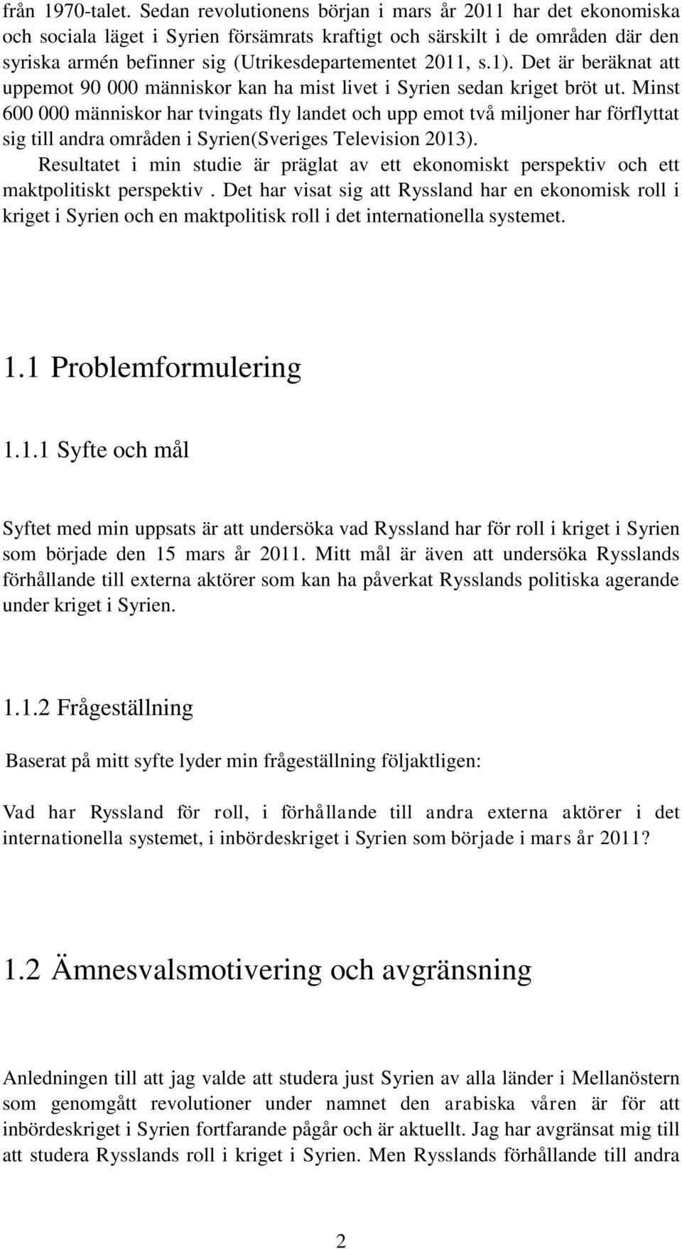 1). Det är beräknat att uppemot 90 000 människor kan ha mist livet i Syrien sedan kriget bröt ut.