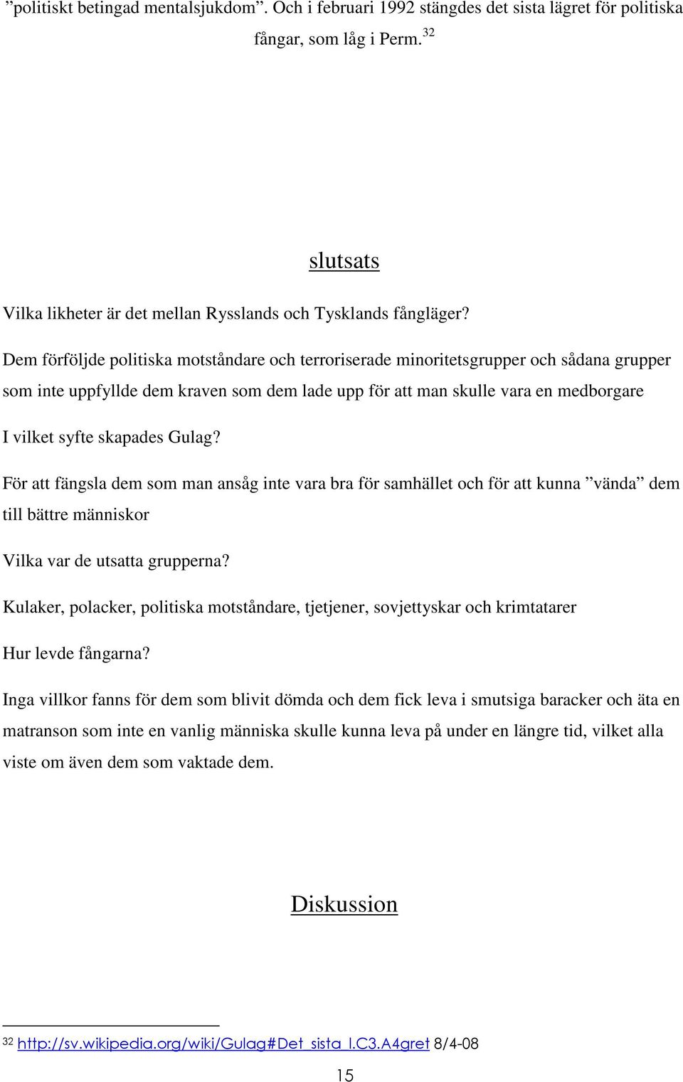 Gulag? För att fängsla dem som man ansåg inte vara bra för samhället och för att kunna vända dem till bättre människor Vilka var de utsatta grupperna?