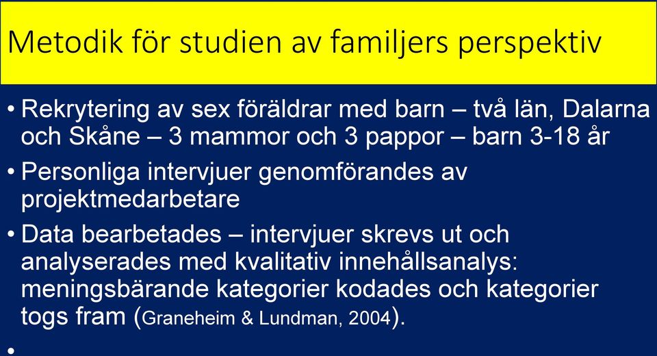 projektmedarbetare Data bearbetades intervjuer skrevs ut och analyserades med kvalitativ