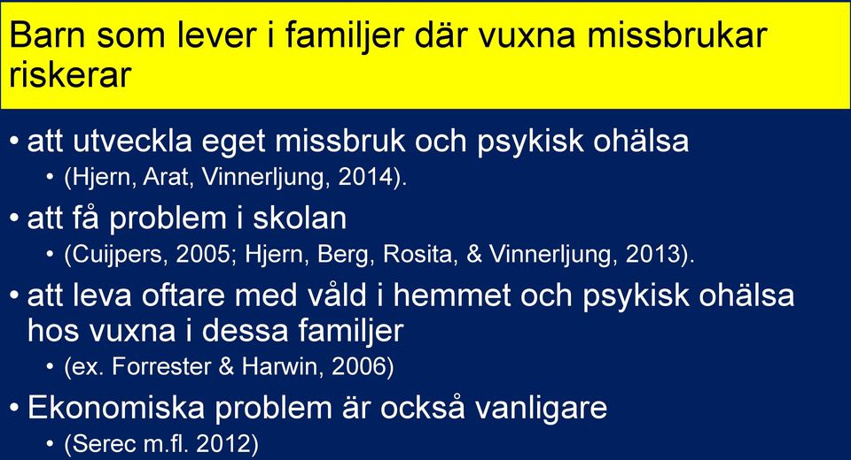 att få problem i skolan (Cuijpers, 2005; Hjern, Berg, Rosita, & Vinnerljung, 2013).