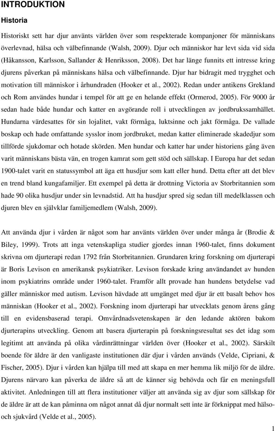 Djur har bidragit med trygghet och motivation till människor i århundraden (Hooker et al., 2002).