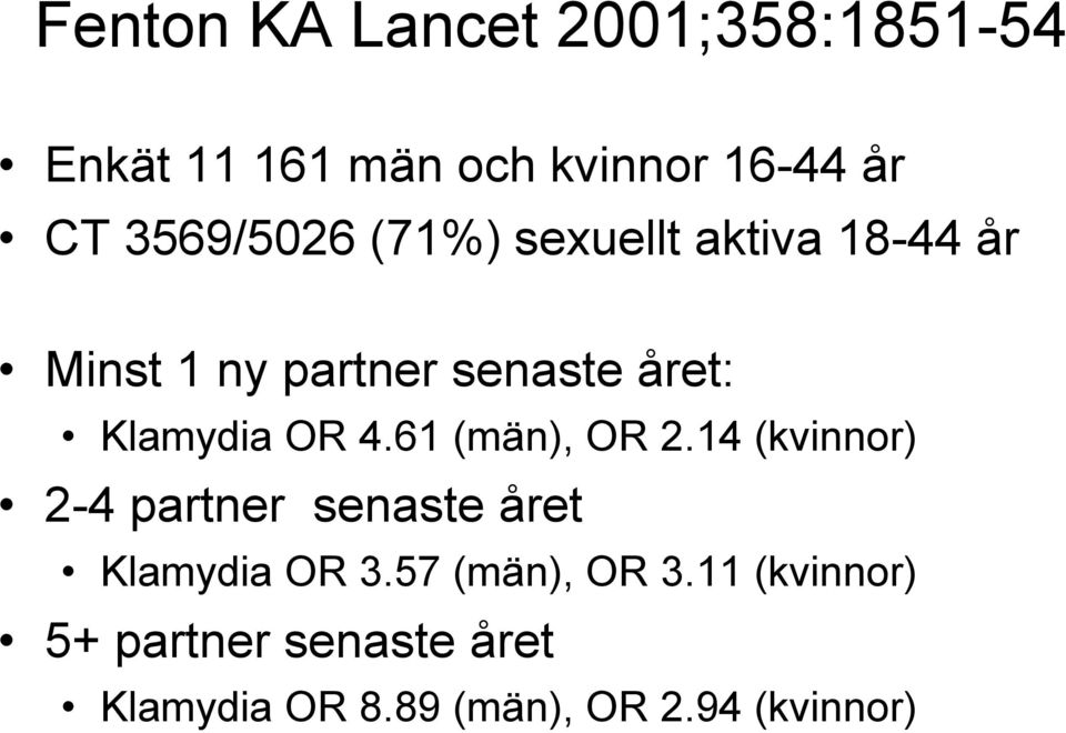 Klamydia OR 4.61 (män), OR 2.14 (kvinnor) 2-4 partner senaste året Klamydia OR 3.