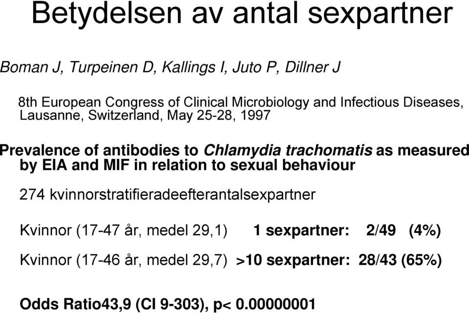 trachomatis as measured by EIA and MIF in relation to sexual behaviour 274 kvinnorstratifieradeefterantalsexpartner Kvinnor