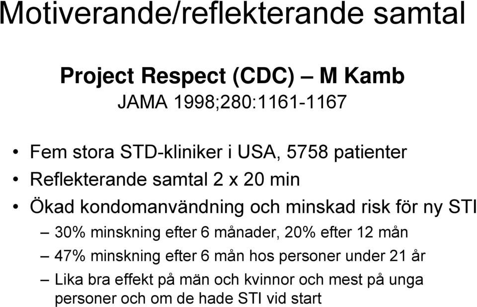 risk för ny STI 30% minskning efter 6 månader, 20% efter 12 mån 47% minskning efter 6 mån hos