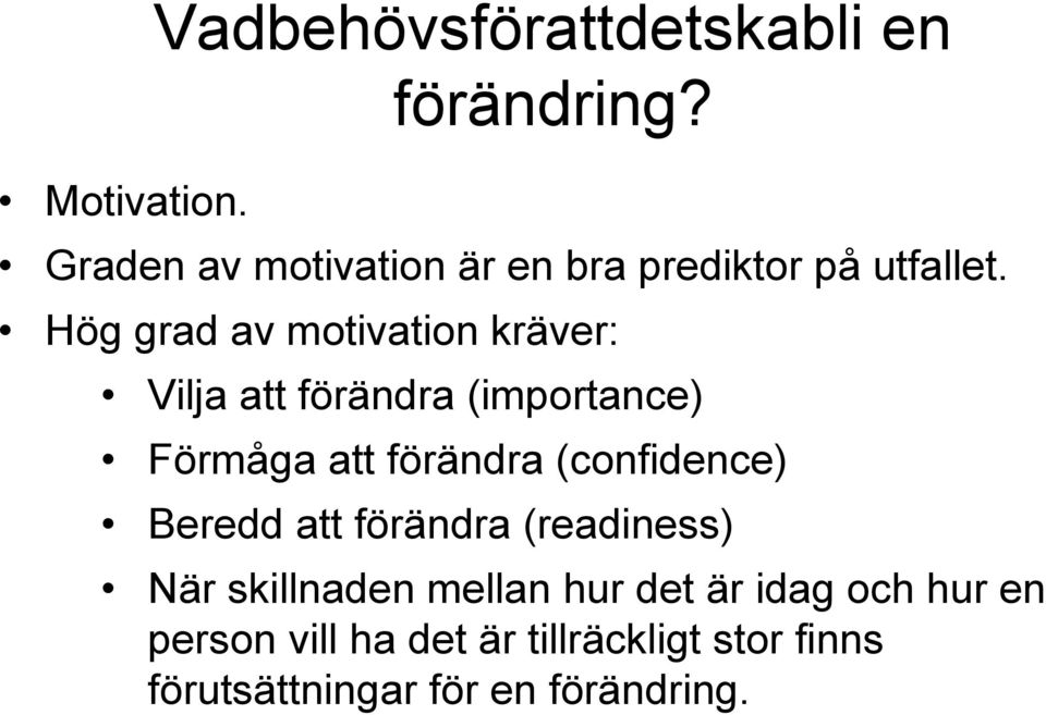 Hög grad av motivation kräver: Vilja att förändra (importance) Förmåga att förändra