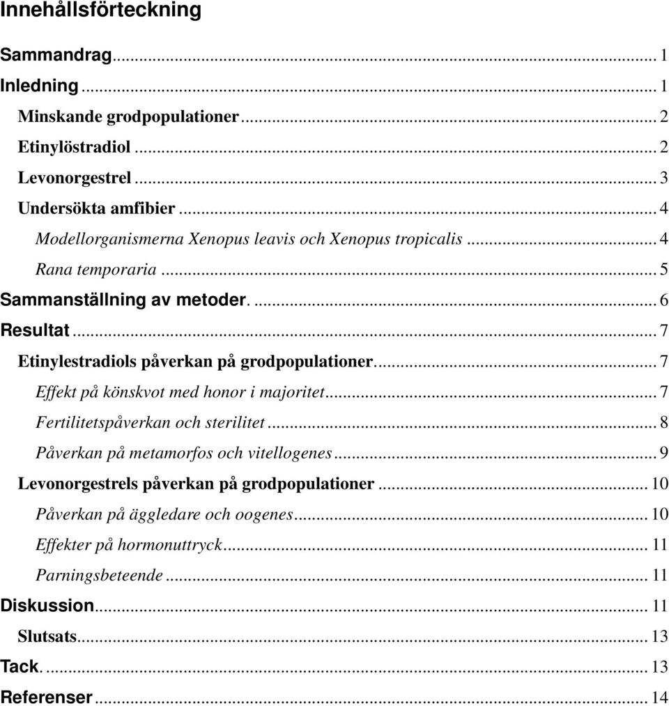 .. 7 Etinylestradiols påverkan på grodpopulationer.... 7 Effekt på könskvot med honor i majoritet... 7 Fertilitetspåverkan och sterilitet.