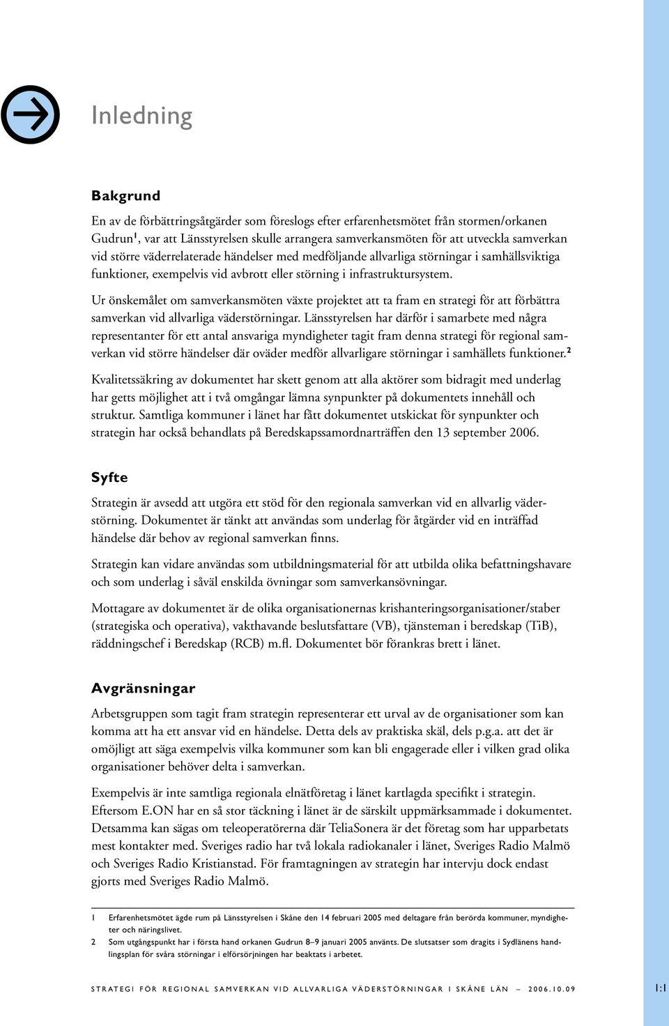 Ur önskemålet om samverkansmöten växte projektet att ta fram en strategi för att förbättra samverkan vid allvarliga väderstörningar.