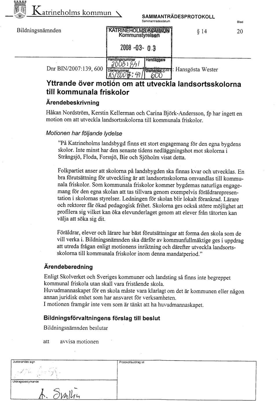 Mofionen har fö/jande Iydelse "På Katrineholms landsbygd finns ett stort engagemang för den egna bygdens skolor.