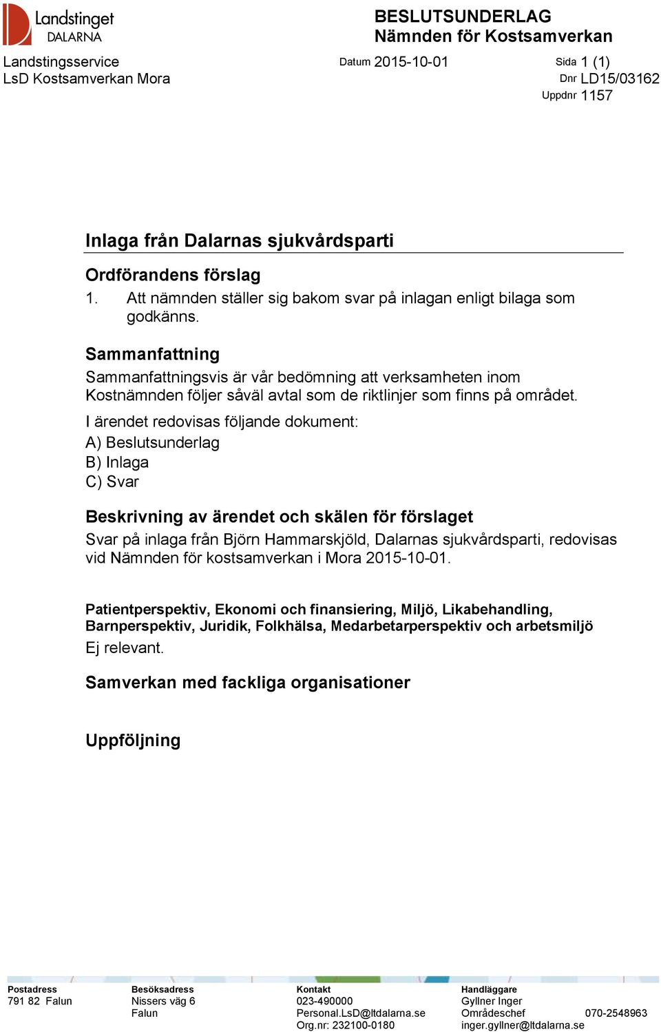 Sammanfattning Sammanfattningsvis är vår bedömning att verksamheten inom Kostnämnden följer såväl avtal som de riktlinjer som finns på området.