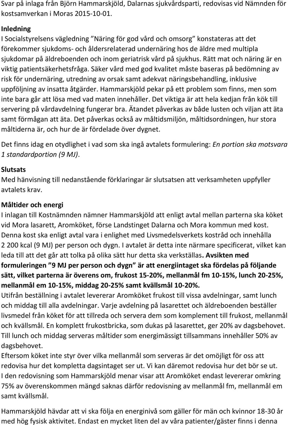 inom geriatrisk vård på sjukhus. Rätt mat och näring är en viktig patientsäkerhetsfråga.