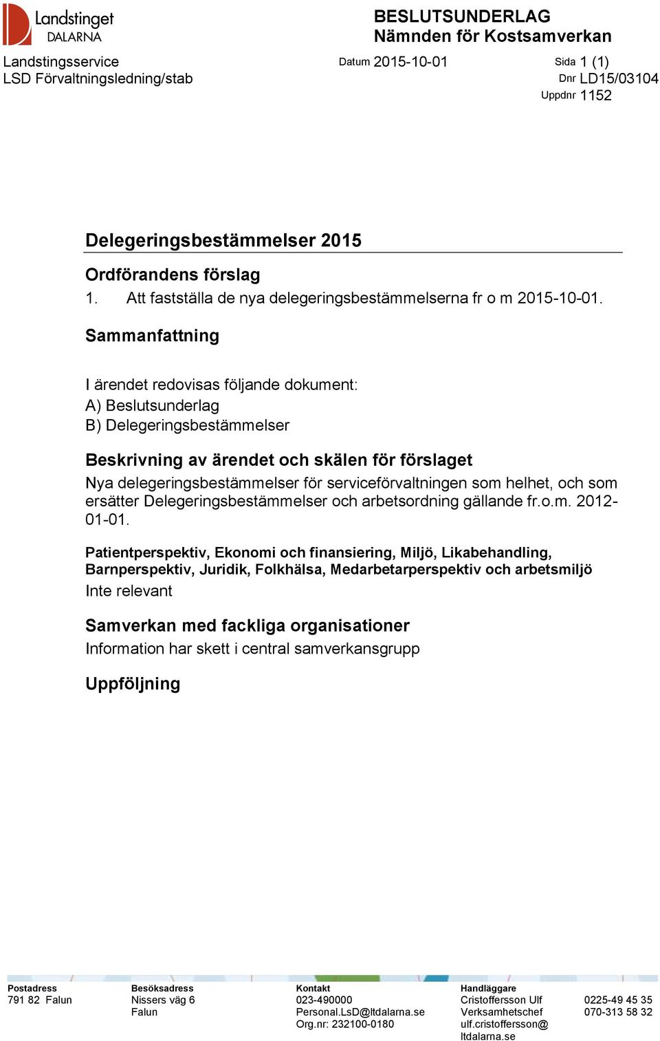 Sammanfattning I ärendet redovisas följande dokument: A) Beslutsunderlag B) Delegeringsbestämmelser Beskrivning av ärendet och skälen för förslaget Nya delegeringsbestämmelser för