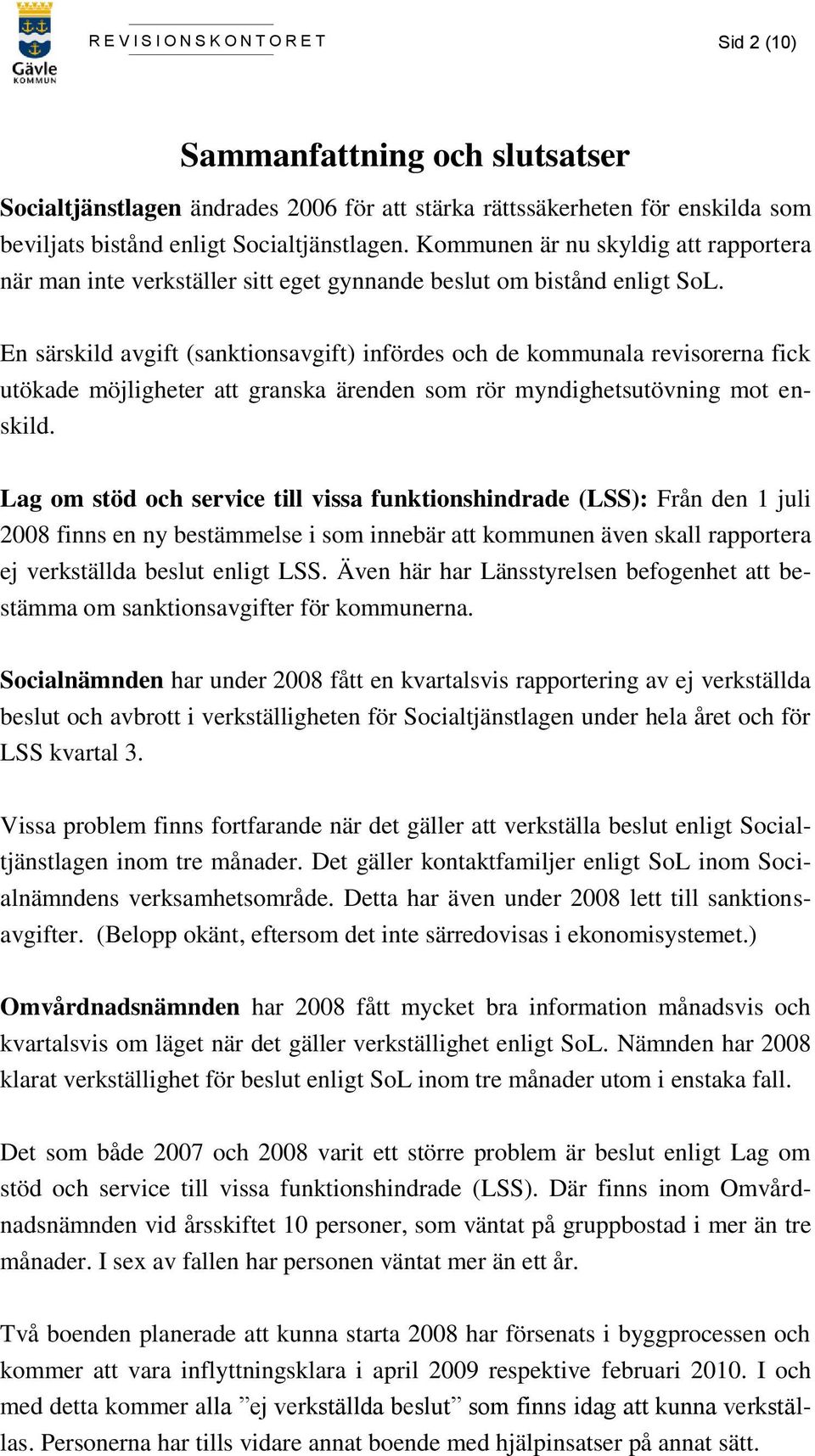 En särskild avgift (sanktionsavgift) infördes och de kommunala revisorerna fick utökade möjligheter att granska ärenden som rör myndighetsutövning mot enskild.